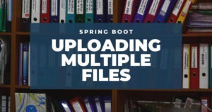 Uploading Multiple Files with Spring Boot